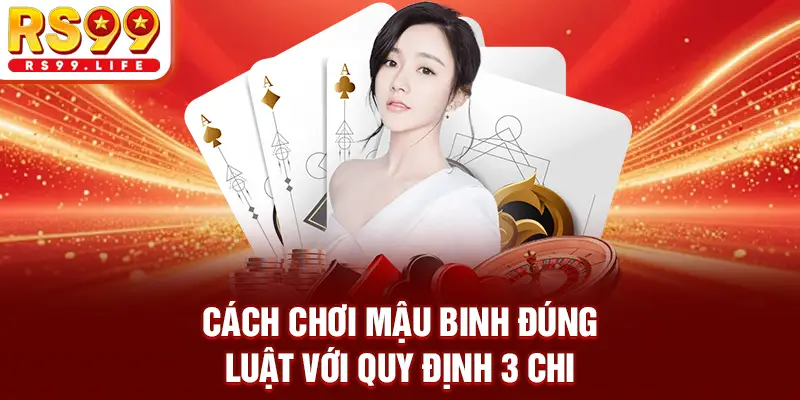 Cách chơi mậu binh đúng luật với quy định 3 chi