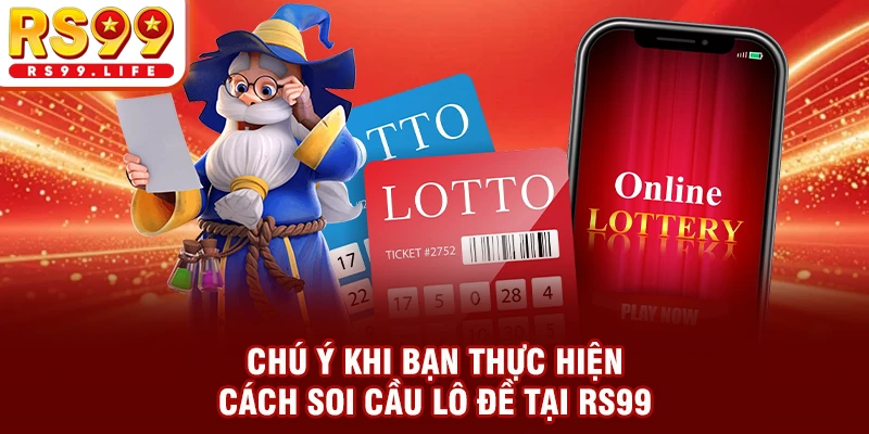 Chú ý khi thực hiện cách soi cầu lô đề tại RS99