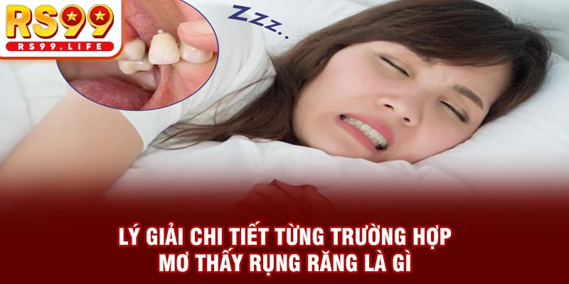 Lý giải chi tiết từng trường hợp mơ thấy rụng răng là gì