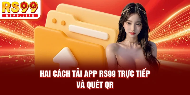 Hai cách tải app RS99 trực tiếp và quét QR